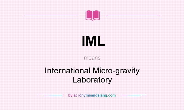 What does IML mean? It stands for International Micro-gravity Laboratory