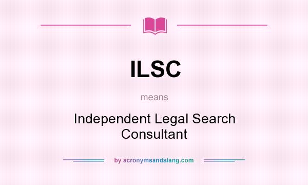 What does ILSC mean? It stands for Independent Legal Search Consultant
