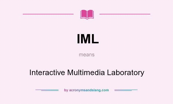 What does IML mean? It stands for Interactive Multimedia Laboratory