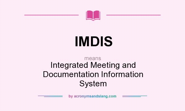 What does IMDIS mean? It stands for Integrated Meeting and Documentation Information System