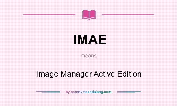 What does IMAE mean? It stands for Image Manager Active Edition