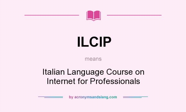 What does ILCIP mean? It stands for Italian Language Course on Internet for Professionals
