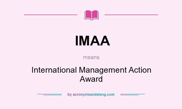 What does IMAA mean? It stands for International Management Action Award