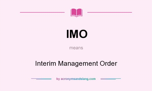 What does IMO mean? It stands for Interim Management Order