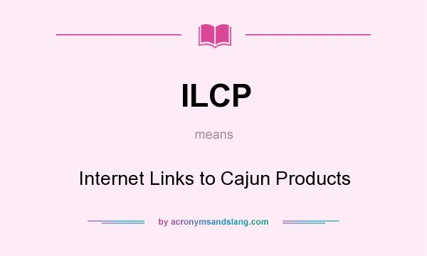 What does ILCP mean? It stands for Internet Links to Cajun Products
