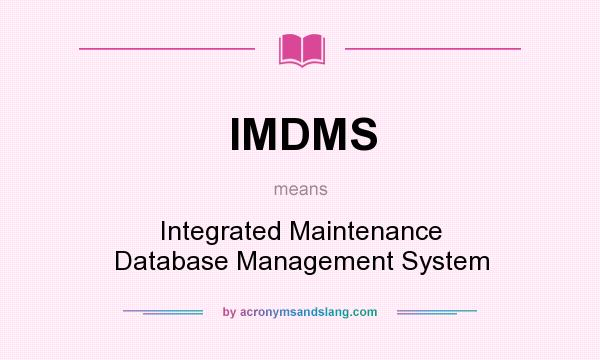What does IMDMS mean? It stands for Integrated Maintenance Database Management System