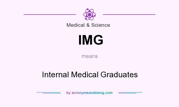 What does IMG mean? It stands for Internal Medical Graduates