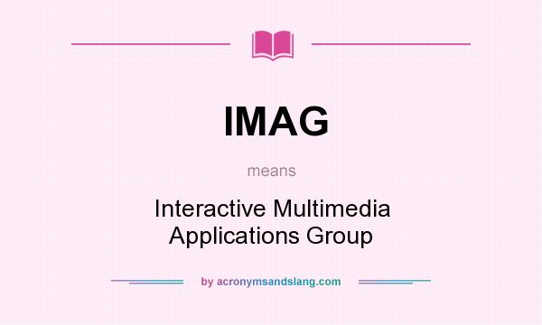 What does IMAG mean? It stands for Interactive Multimedia Applications Group