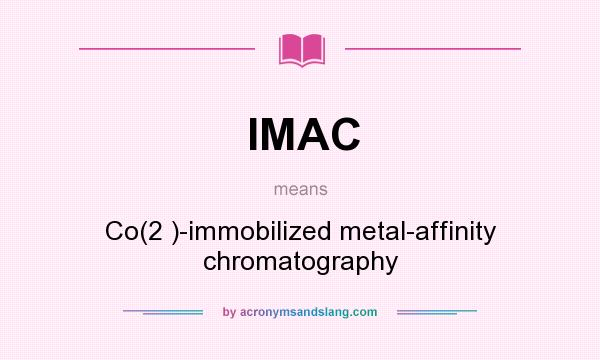 What does IMAC mean? It stands for Co(2 )-immobilized metal-affinity chromatography
