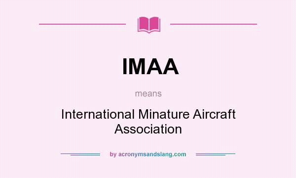 What does IMAA mean? It stands for International Minature Aircraft Association