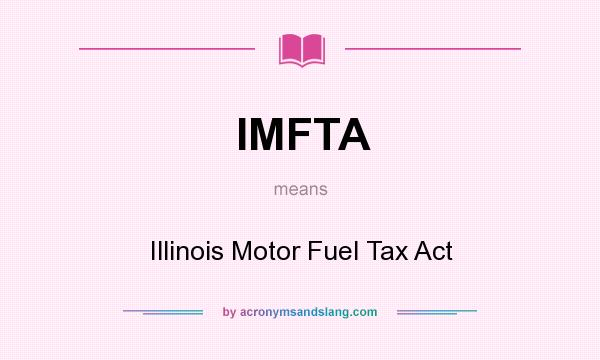 What does IMFTA mean? It stands for Illinois Motor Fuel Tax Act