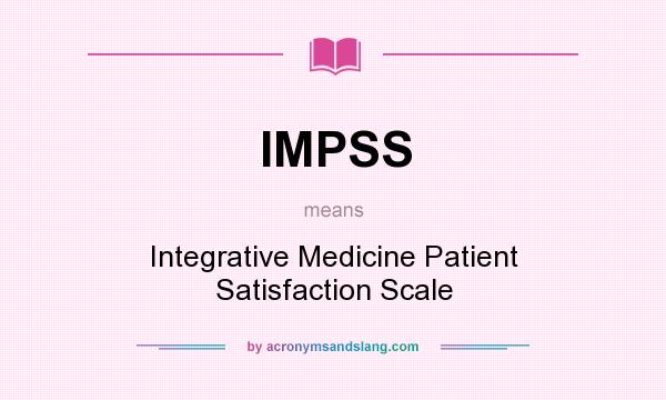 What does IMPSS mean? It stands for Integrative Medicine Patient Satisfaction Scale