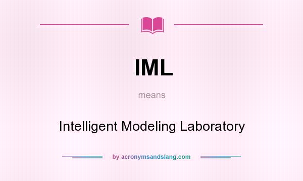 What does IML mean? It stands for Intelligent Modeling Laboratory