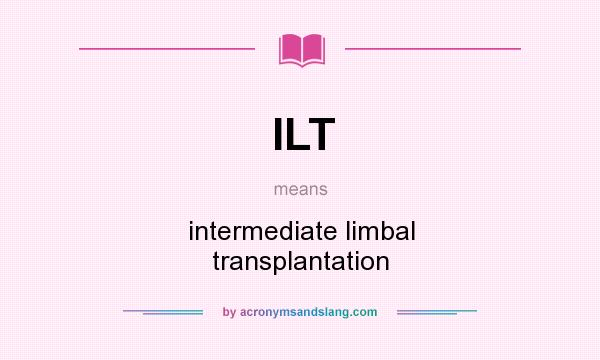What does ILT mean? It stands for intermediate limbal transplantation