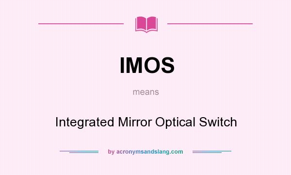 What does IMOS mean? It stands for Integrated Mirror Optical Switch