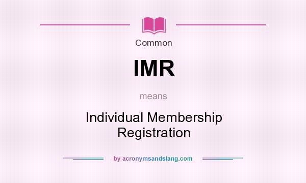 What does IMR mean? It stands for Individual Membership Registration