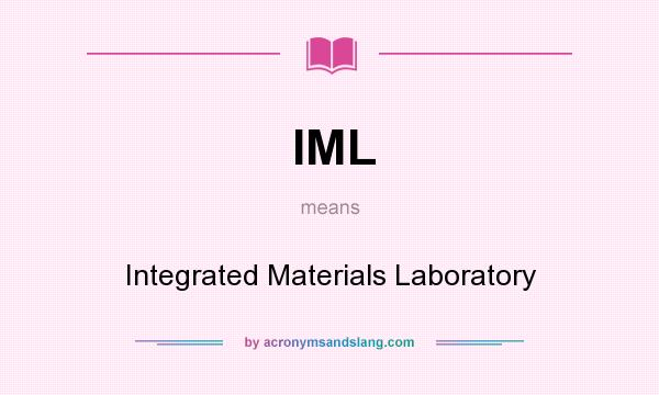 What does IML mean? It stands for Integrated Materials Laboratory
