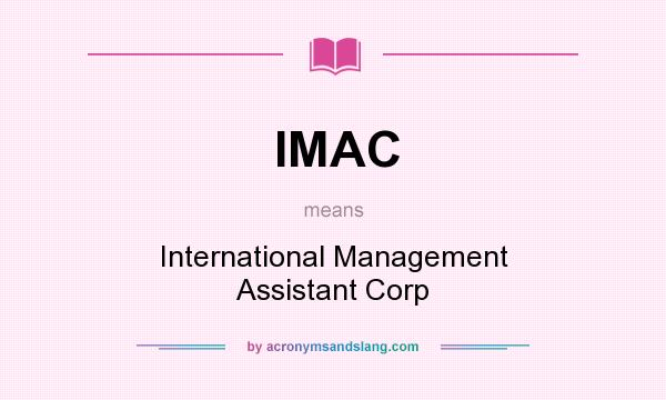 What does IMAC mean? It stands for International Management Assistant Corp