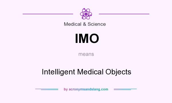 What does IMO mean? It stands for Intelligent Medical Objects