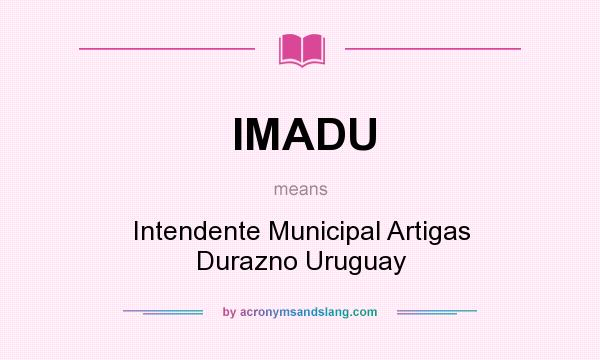 What does IMADU mean? It stands for Intendente Municipal Artigas Durazno Uruguay