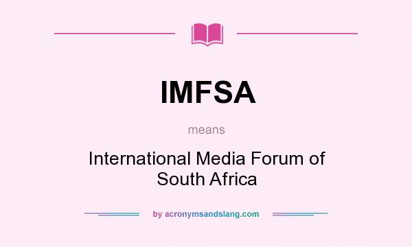 What does IMFSA mean? It stands for International Media Forum of South Africa