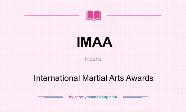 What does IMAA mean? It stands for International Martial Arts Awards