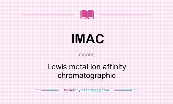 What does IMAC mean? It stands for Lewis metal ion affinity chromatographic