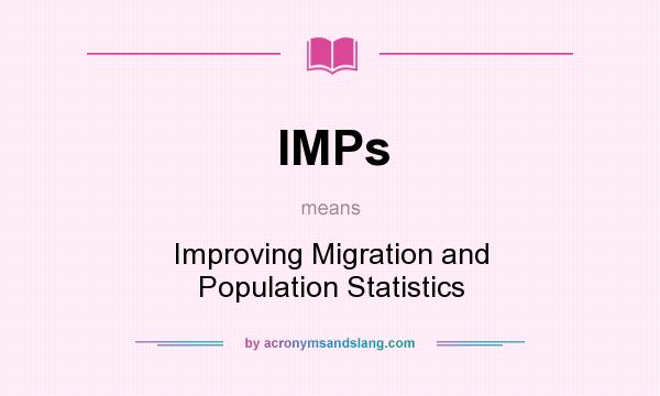 What does IMPs mean? It stands for Improving Migration and Population Statistics