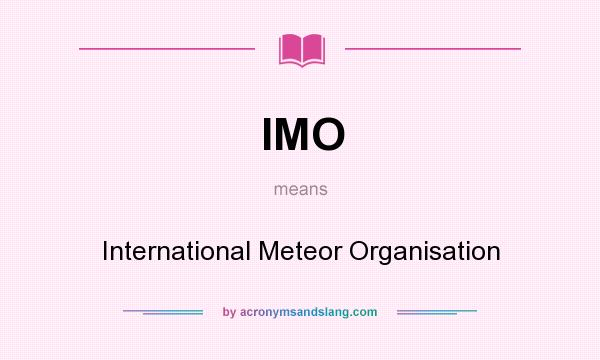 What does IMO mean? It stands for International Meteor Organisation