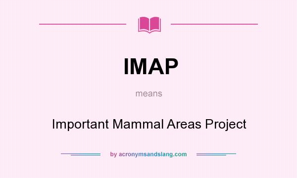 What does IMAP mean? It stands for Important Mammal Areas Project