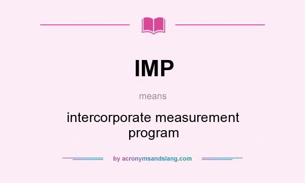 What does IMP mean? It stands for intercorporate measurement program