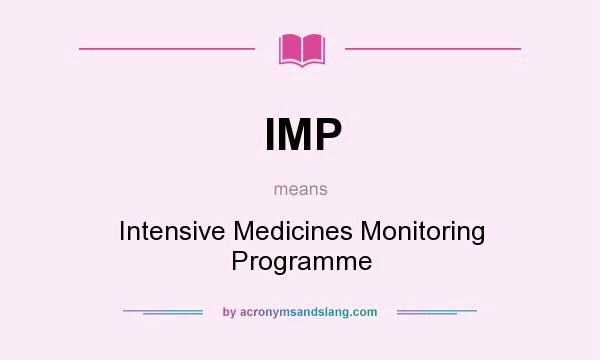 What does IMP mean? It stands for Intensive Medicines Monitoring Programme