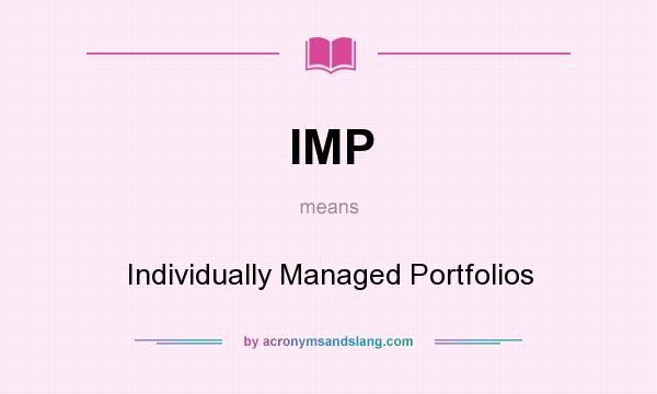 What does IMP mean? It stands for Individually Managed Portfolios