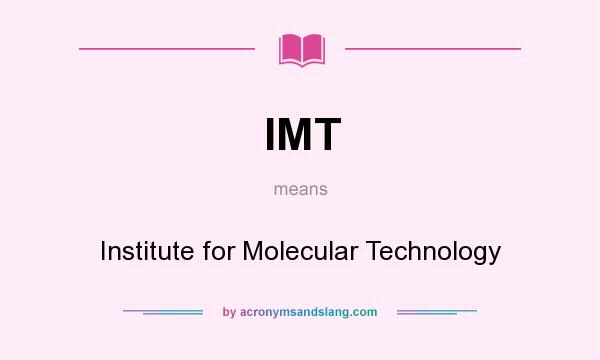 What does IMT mean? It stands for Institute for Molecular Technology