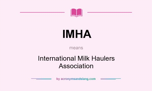What does IMHA mean? It stands for International Milk Haulers Association