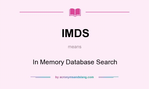 What does IMDS mean? It stands for In Memory Database Search