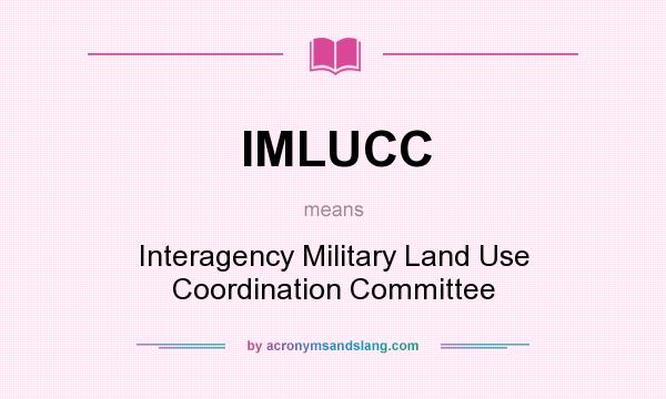 What does IMLUCC mean? It stands for Interagency Military Land Use Coordination Committee