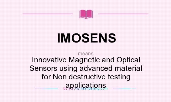 What does IMOSENS mean? It stands for Innovative Magnetic and Optical Sensors using advanced material for Non destructive testing applications