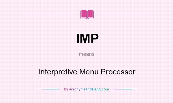 What does IMP mean? It stands for Interpretive Menu Processor