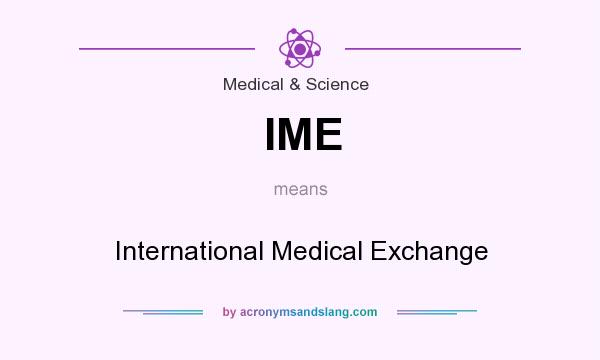 What does IME mean? It stands for International Medical Exchange