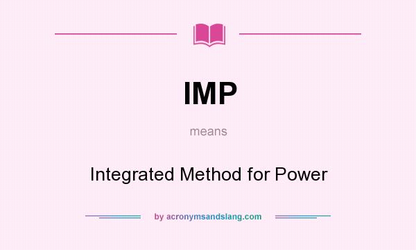 What does IMP mean? It stands for Integrated Method for Power