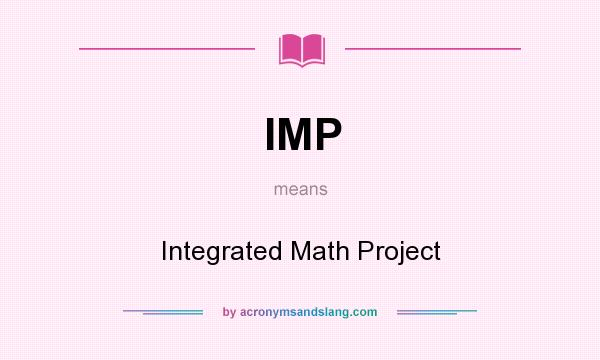 What does IMP mean? It stands for Integrated Math Project
