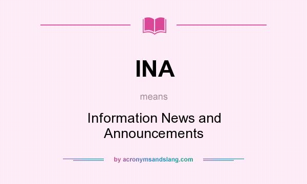 What does INA mean? It stands for Information News and Announcements