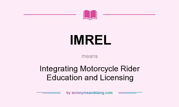 What does IMREL mean? It stands for Integrating Motorcycle Rider Education and Licensing