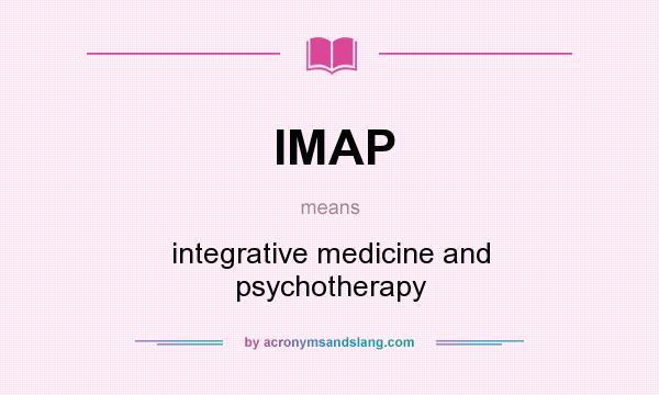 What does IMAP mean? It stands for integrative medicine and psychotherapy