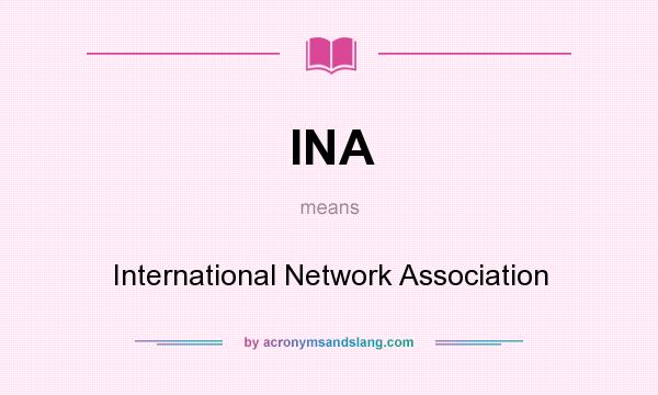What does INA mean? It stands for International Network Association