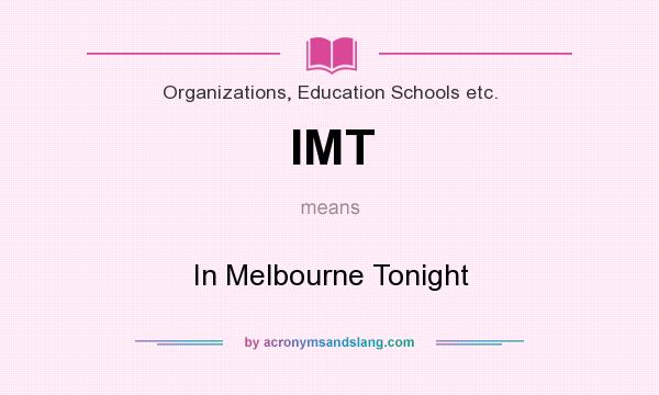 What does IMT mean? It stands for In Melbourne Tonight