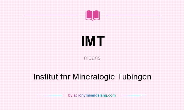 What does IMT mean? It stands for Institut fnr Mineralogie Tubingen