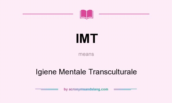 What does IMT mean? It stands for Igiene Mentale Transculturale