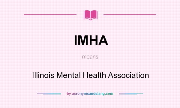 What does IMHA mean? It stands for Illinois Mental Health Association